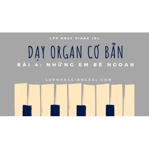 Dạy Đàn Organ Quận 12 || Bài 4: Những Em Bé Ngoan || Lớp nhạc Giáng Sol Quận 12